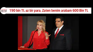 Yeliz Yeşilmen : 190 bin TL az bir para. Zaten benim arabam 600 Bin TL