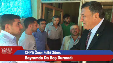 CHP'li Ömer Fethi Gürer, Bayramda Da Boş Durmadı 