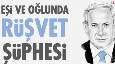 Netanyahu'nun eşi ve oğlunun rüşvet aldığı şüphesi