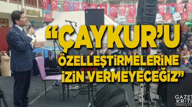 AHMET KAYA: ÇAYKUR'U ÖZELLEŞTİRMELERİNE İZİN VERMEYECEĞİZ