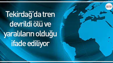 Tekirdağ'da tren devrildi ölü ve yaralıların olduğu ifade ediliyor