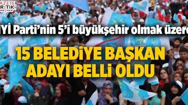 İYİ Parti'nin 15 belediye başkan adayı belli oldu