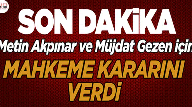 Müjdat Gezen ve Metin Akpınar hakkında karar çıktı