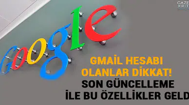 Gmail hesabı olanlar dikkat! Son güncelleme ile bu özellikler geldi