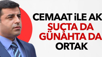 Demirtaş: AKP kendini sıyıramaz; Gülen ile suçta, günahta ve rezalette ortaklar
