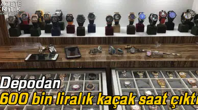 Depodan 600 bin liralık kaçak saat çıktı