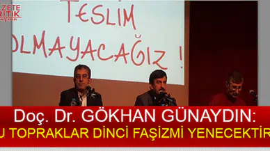 Doç. Dr. GÖKHAN GÜNAYDIN:BU TOPRAKLAR DİNCİ FAŞİZMİ YENECEKTİR