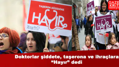 Doktorlar şiddete, taşerona ve ihraçlara 'Hayır' dedi