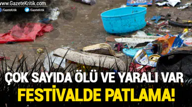 Festivalde patlama! Çok sayıda ölü ve yaralı var