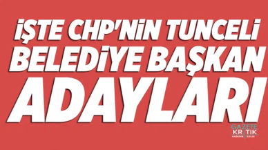 İŞTE CHP'NİN TUNCELİ BELEDİYE BAŞKAN ADAYLARI