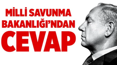 Milli Savunma Bakanlığı: Netanyahu'nun Türk ordusu aleyhindeki iftiralarını reddediyoruz