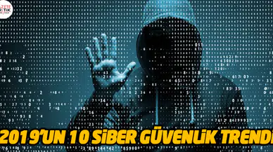2019'un 10 siber güvenlik trendi
