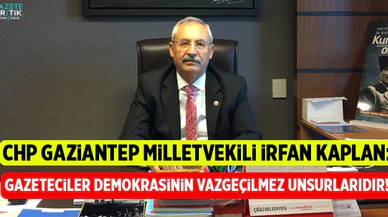 CHP'Lİ İRFAN KAPLAN: Gazeteciler demokrasinin vazgeçilmez unsurlarıdır