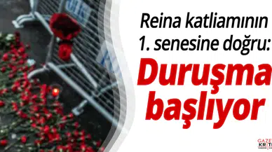 Reina katliamının 1. senesine doğru: Duruşma başlıyor