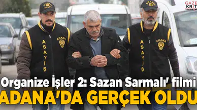'Organize İşler 2: Sazan Sarmalı' filmi Adana'da gerçek oldu
