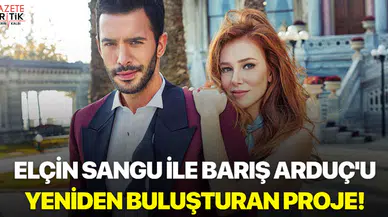 Elçin Sangu ile Barış Arduç'u buluşturan proje!