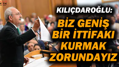 Kılıçdaroğlu'ndan Aday Açıklaması : Biz geniş bir ittifakı kurmak zorundayız
