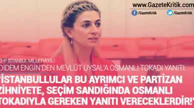 DİDEM ENGİN'DEN MEVLÜT UYSAL'A OSMANLI TOKADI YANITI