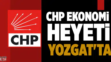 CHP EKONOMİ HEYETİ YOZGAT'TA