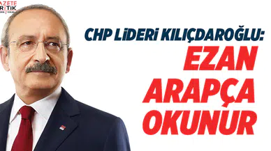 Kemal Kılıçdaroğlu: Ezan Arapça okunur