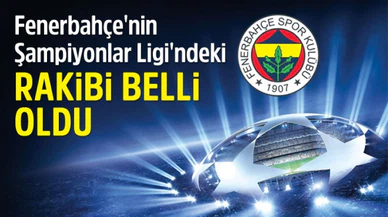 Fenerbahçe'nin Şampiyonlar Ligi'ndeki Rakibi Belli Oldu