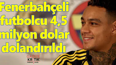 Fenerbahçeli futbolcu 4,5 milyon dolar dolandırıldı