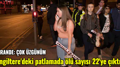 İngiltere'deki patlamada ölü sayısı 22'ye çıktı