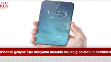 iPhone 8 geliyor! İşte dünyanın merakla beklediği telefonun özellikleri