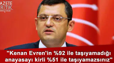 'Kenan Evren'in %92 ile taşıyamadığı anayasayı kirli %51 ile taşıyamazsınız'