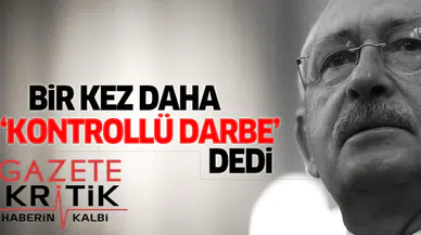 Kılıçdaroğlu bir kez daha 'kontrollü darbe' dedi, Erdoğan'ı işaret etti!