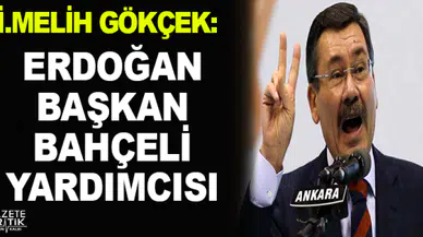 Melih Gökçek'ten MHP'ye Mesaj: Erdoğan Başkan, Bahçeli Yardımcısı