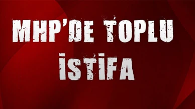 MHP'de toplu istifa