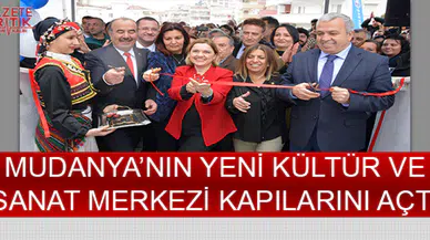 MUDANYA'NIN YENİ KÜLTÜR VE SANAT MERKEZİ KAPILARINI AÇTI