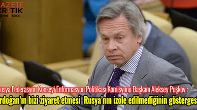 Puşkov: Erdoğan gibi dünya liderlerinin ziyareti Rusya'nın izole edilmediğinin göstergesi