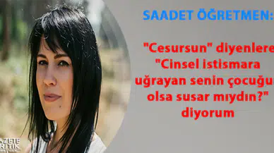 Saadet Öğretmen, çocuk istismarına karşı sesini yükseltiyor
