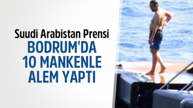 Suudi Arabistan Prensi, Bodrum'da 10 Mankenle Alem Yaptı