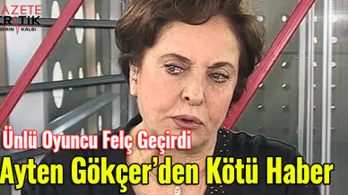 Ünlü oyuncu Ayten Gökçer'den kötü haber :  felç geçirdi