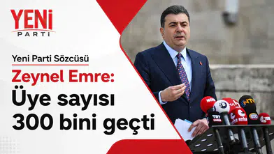 Zeynel Emre açıkladı: YENİ Parti üye sayısı 300 bine ulaştı