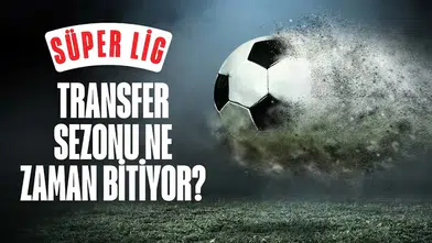 Süper Lig transfer sezonu ne zaman bitiyor? Son gün belli oldu