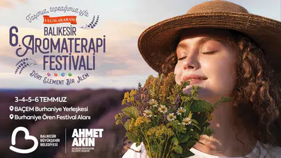 Uluslararası 6. Balıkesir Aromaterapi Festivali 2025'te kapılarını açıyor!