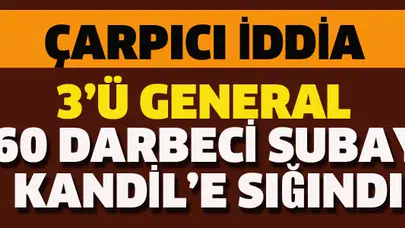 Sözcü: 3'ü general 60 darbeci subay Kandil'e gidip PKK'ya sığındı