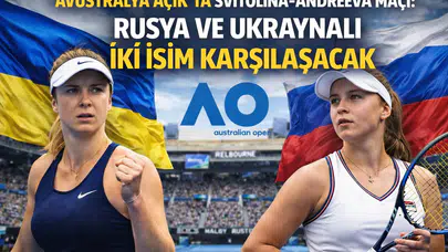 Avustralya Açık’ta Svitolina - Andreeva maçı: Rusya ve Ukraynalı iki isim karşılaşacak