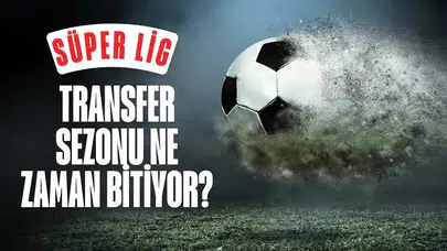 Süper Lig transfer sezonu ne zaman bitiyor? Son gün belli oldu