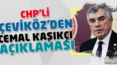 CHP'Lİ AHMET ÜNAL ÇEVİKÖZ'DEN CEMAL KAŞIKÇI AÇIKLAMASI