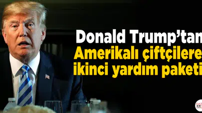 Donald Trump'tan Amerikalı çiftçilere ikinci yardım paketi