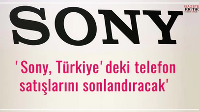 'Sony, Türkiye'deki telefon satışlarını sonlandıracak'