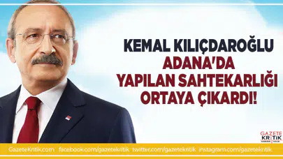 Kemal Kılıçdaroğlu Adana'da yapılan sahtekarlığı ortaya çıkardı!
