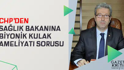 CHP'DEN SAĞLIK BAKANINA BİYONİK KULAK AMELİYATI SORUSU