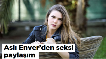 Aslı Enver'den seksi paylaşım