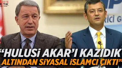 CHP'li Özel: Hulusi Akar'ı kazıdık altından siyasal İslamcı çıktı